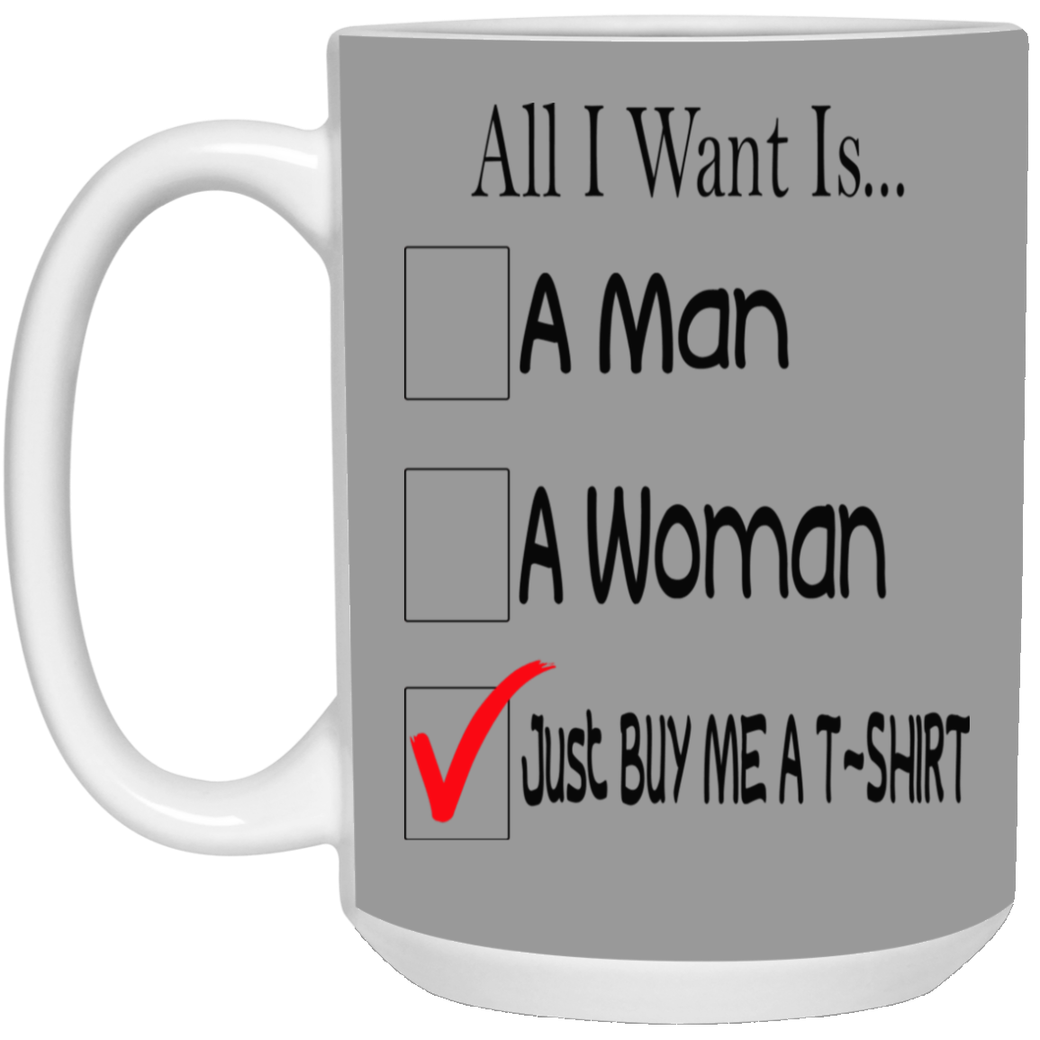 Buy Me A T-Shirt-15oz White Mug