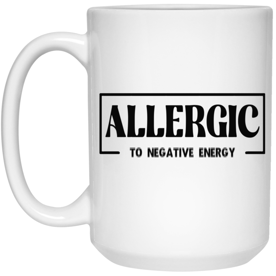 Allergic to Negative Energy-15oz White Mug