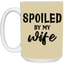 Spoiled By My Wife-15oz White Mug