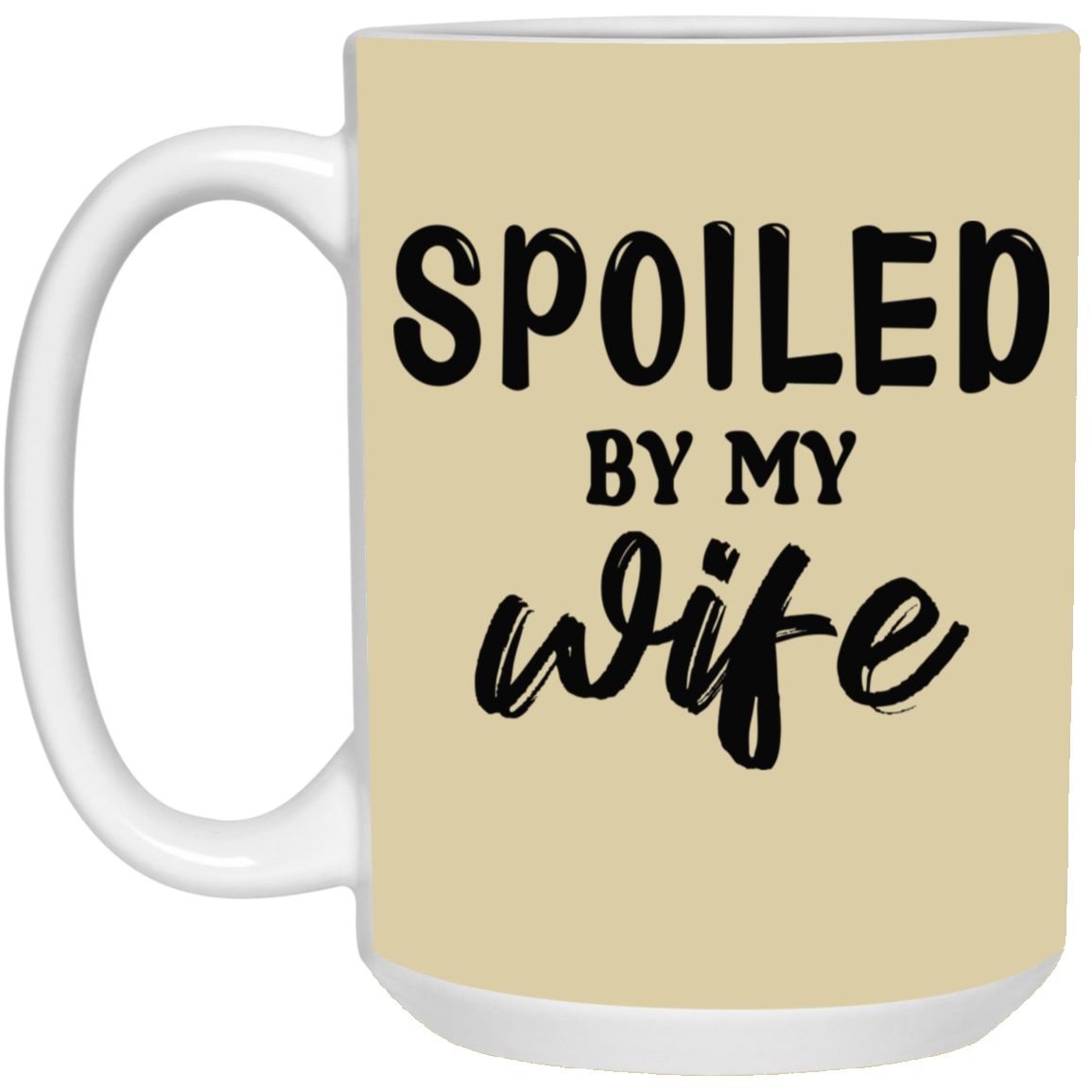 Spoiled By My Wife-15oz White Mug
