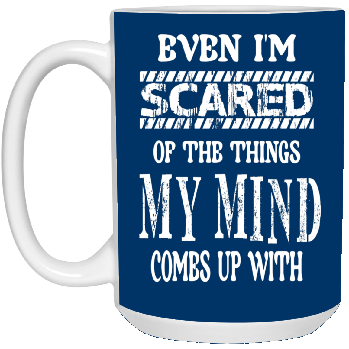 Even I'm Scared-15oz White Mug