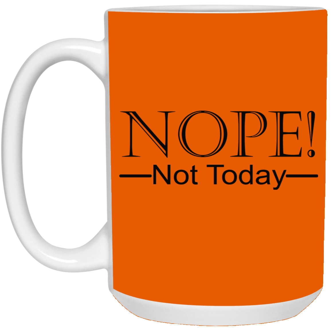 Not Today-15oz White Mug