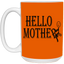 Hello Mother-15oz White Mug