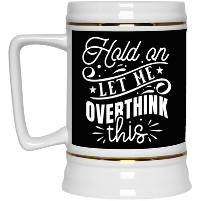 Let Me Overthink This-Beer Stein 22oz.