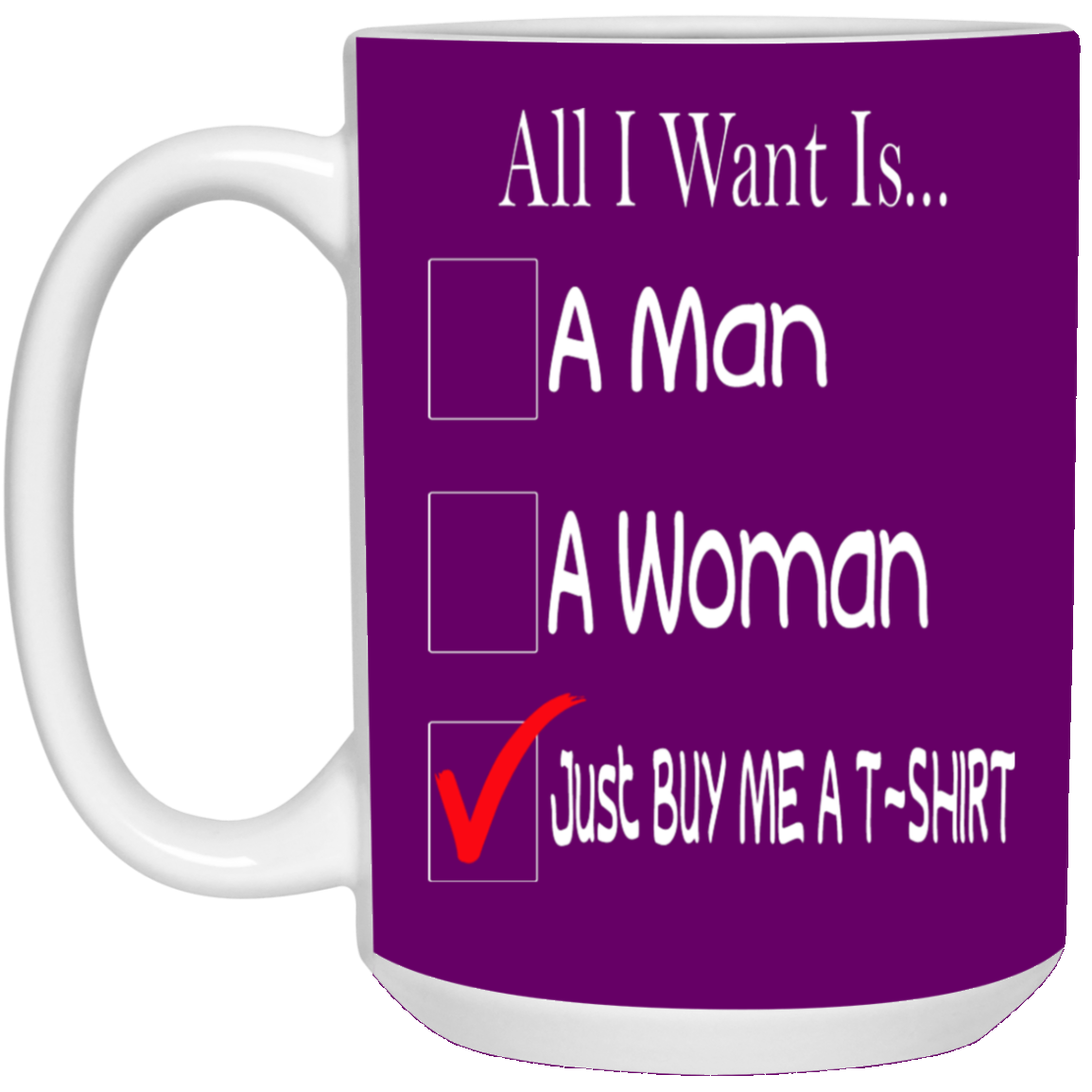 Buy Me A T-Shirt-15oz White Mug