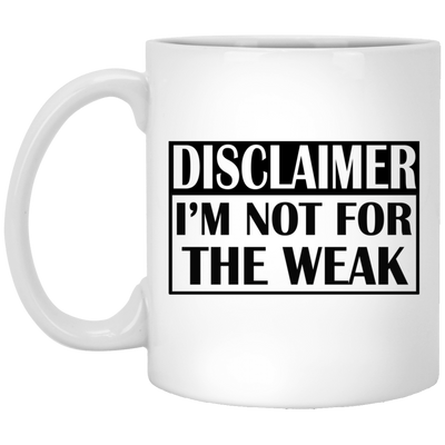 Not for the Weak-11oz White Mug