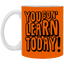 You Gon' Learn-11oz White Mug