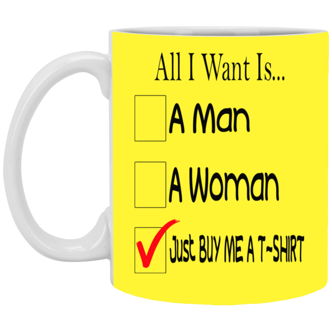 Buy Me A T-Shirt-11oz White Mug