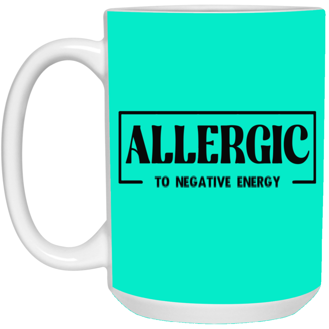 Allergic to Negative Energy-15oz White Mug