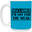 Not for the Weak-15oz White Mug
