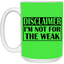 Not for the Weak-15oz White Mug