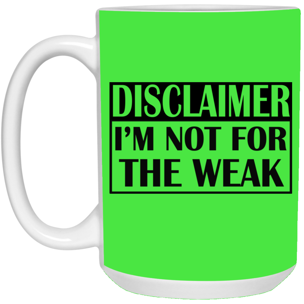 Not for the Weak-15oz White Mug