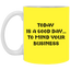 Mind Your Business Today-11oz White Mug
