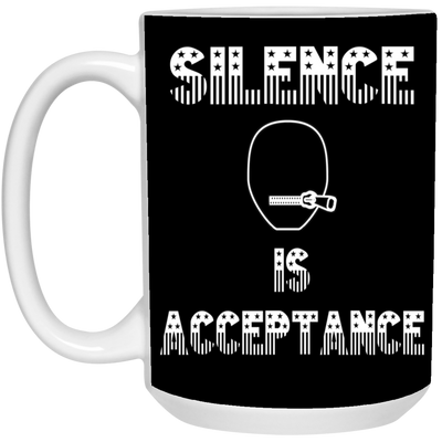 Silence is Acceptance-15oz White Mug