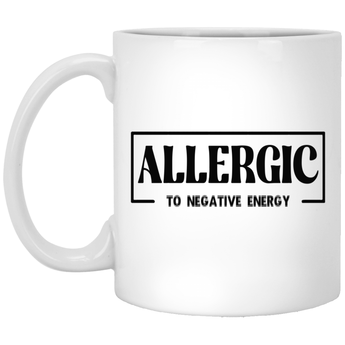 Allergic to Negative Energy-11oz White Mug