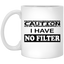 Caution-No Filter-11oz White Mug