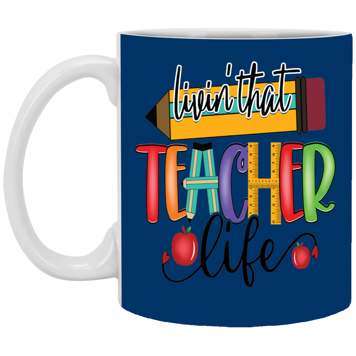 Livin' Teacher Life-11oz White Mug