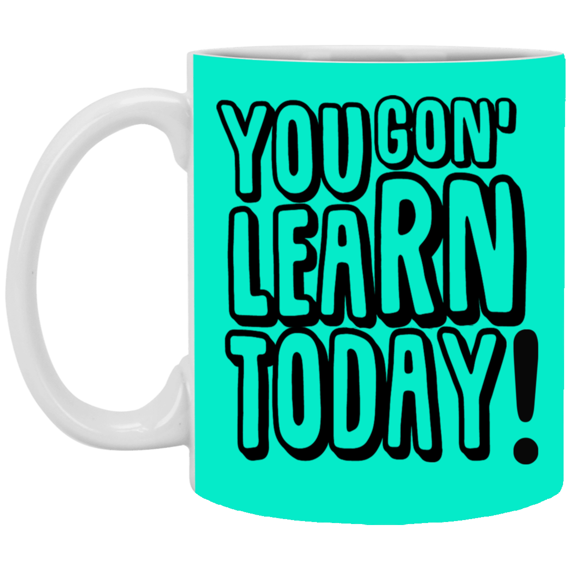 You Gon' Learn-11oz White Mug