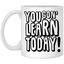 You Gon' Learn-11oz White Mug