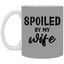 Spoiled By My Wife-11oz White Mug