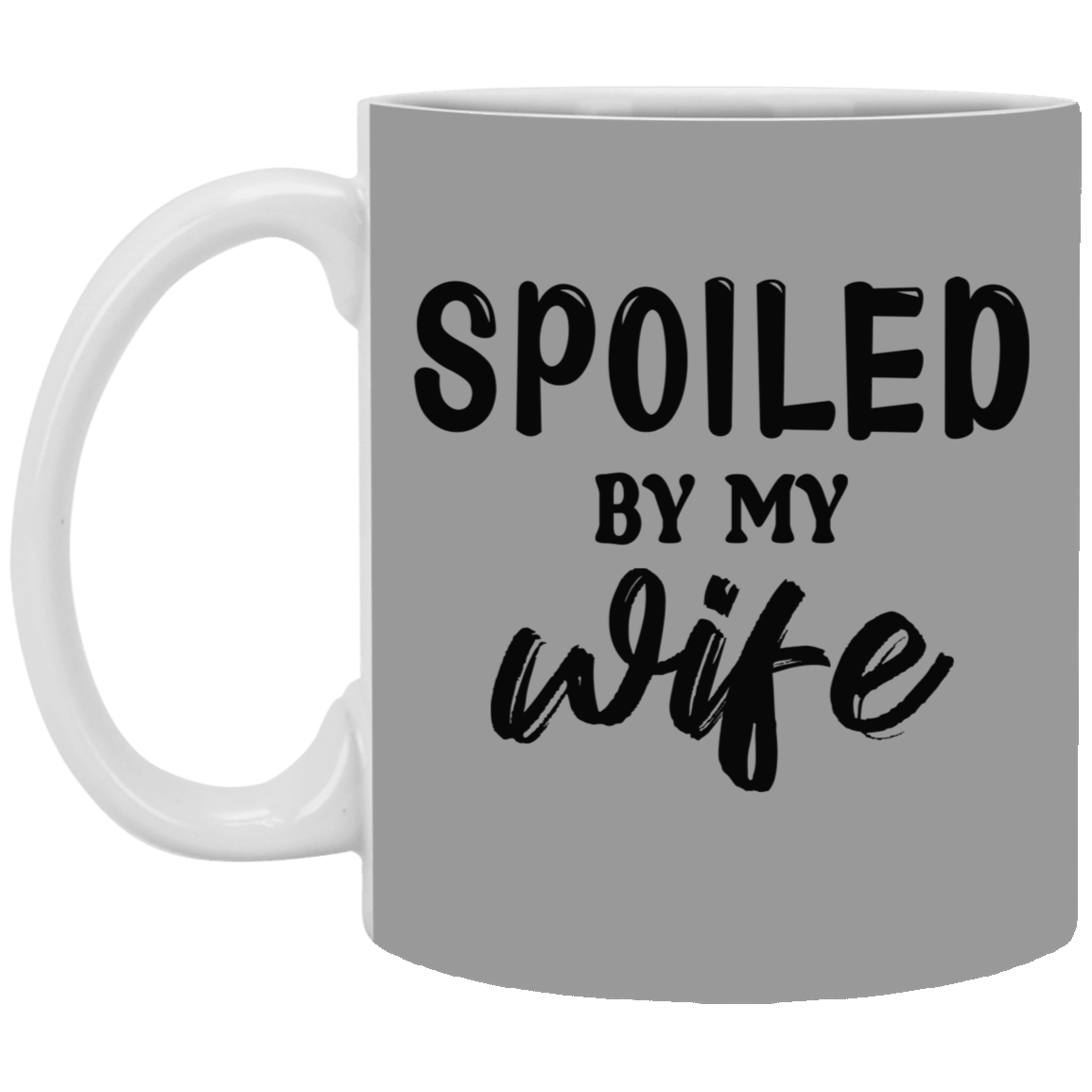 Spoiled By My Wife-11oz White Mug