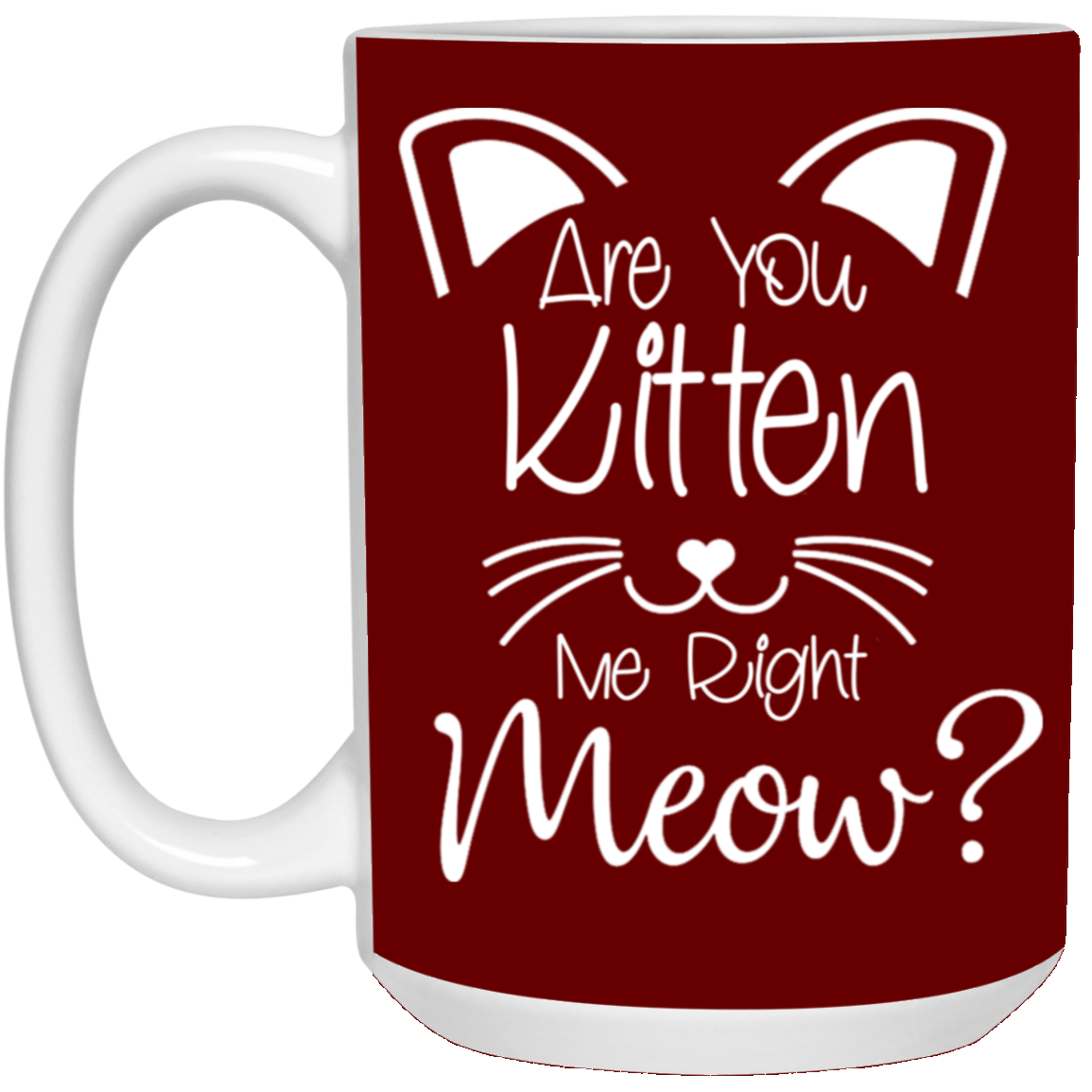 Are You Kitten Me-15oz White Mug