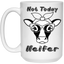 Not Today Heifer-15oz White Mug