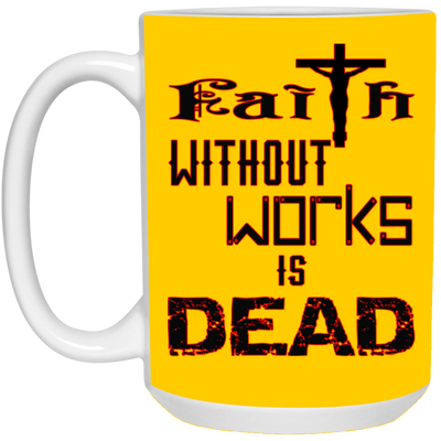 Faith without Works-15oz White Mug