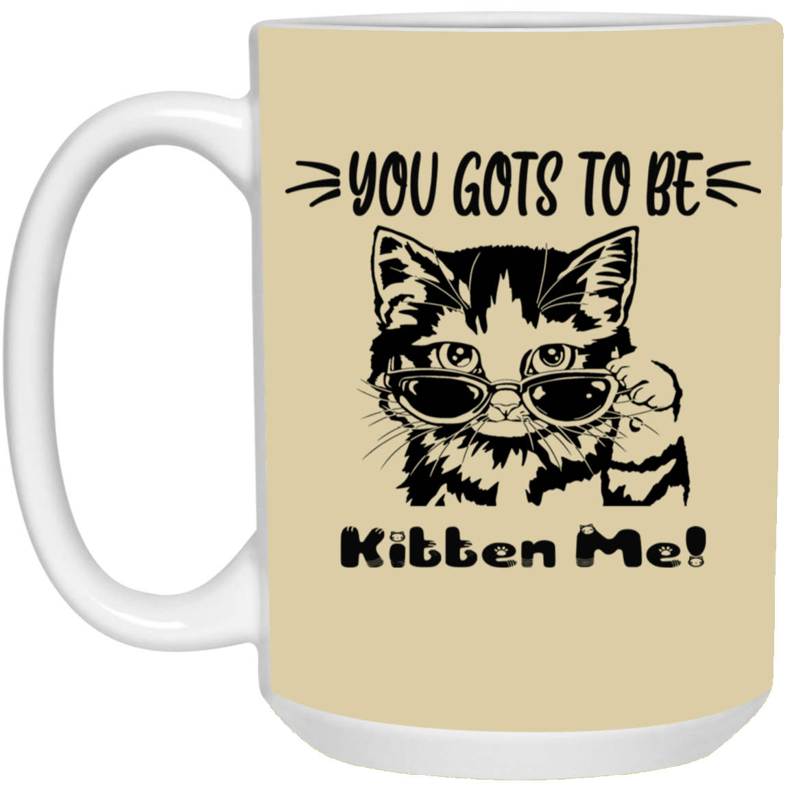 Gots To Be Kitten Me-15oz White Mug