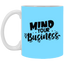 Mind Your Business-11oz White Mug