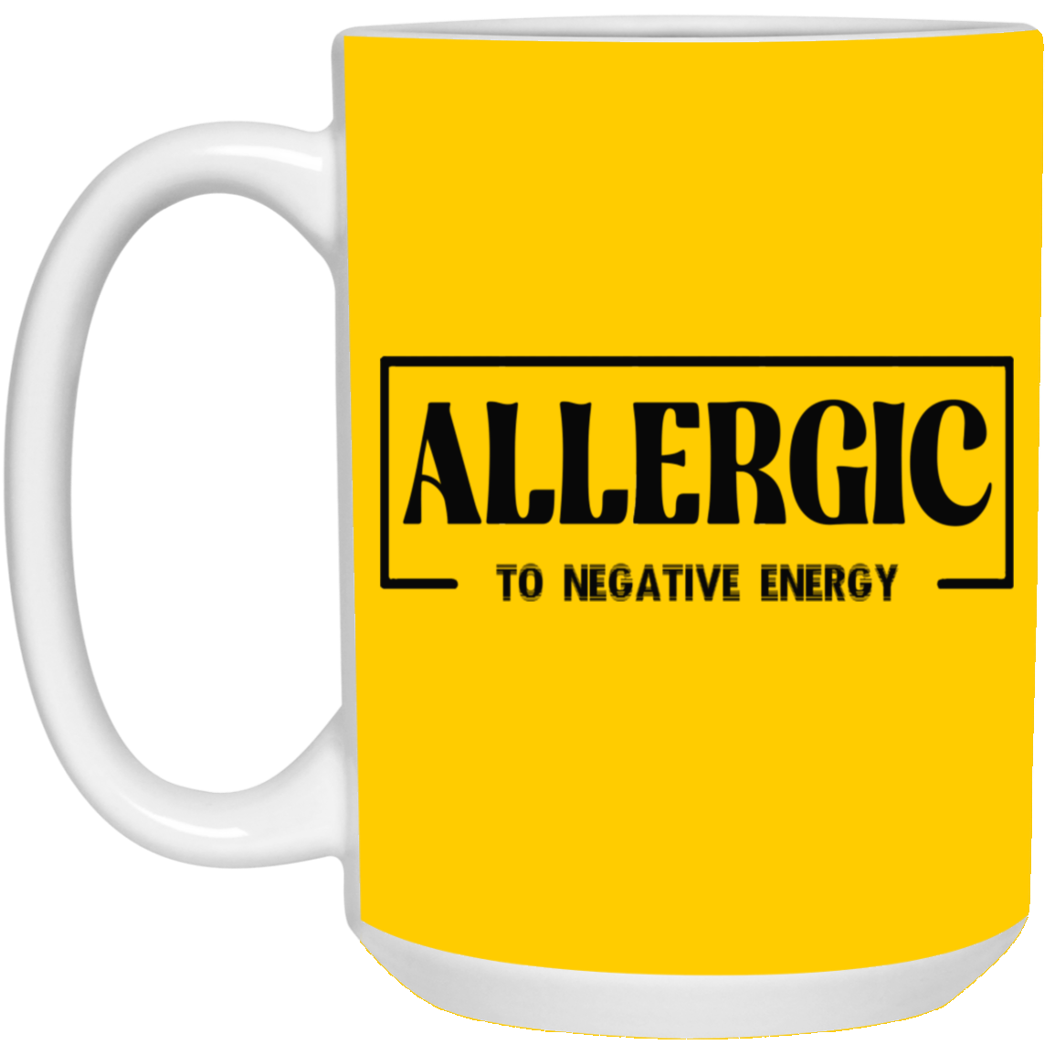 Allergic to Negative Energy-15oz White Mug
