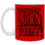 You Gon' Learn-11oz White Mug