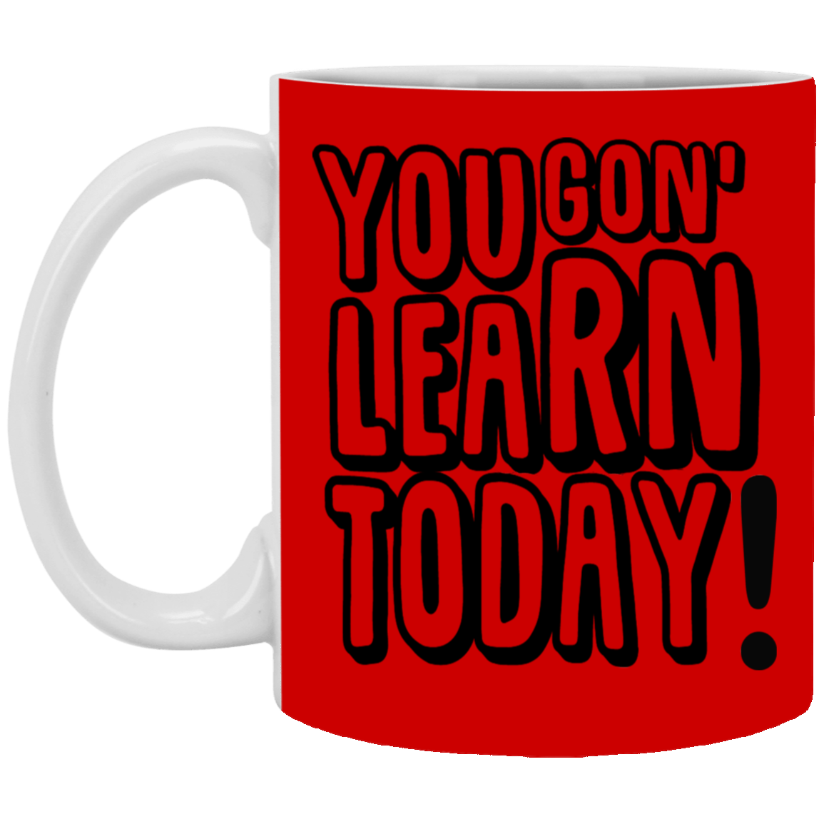 You Gon' Learn-11oz White Mug