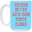 Mouth Closed-15oz White Mug