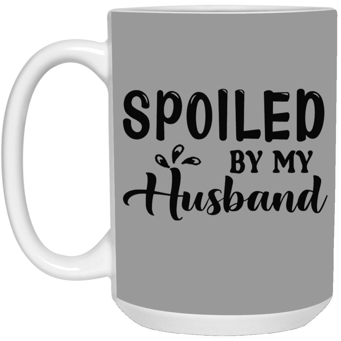 Spoiled By My Husband-15oz White Mug