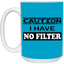 Caution-No Filter-15oz White Mug