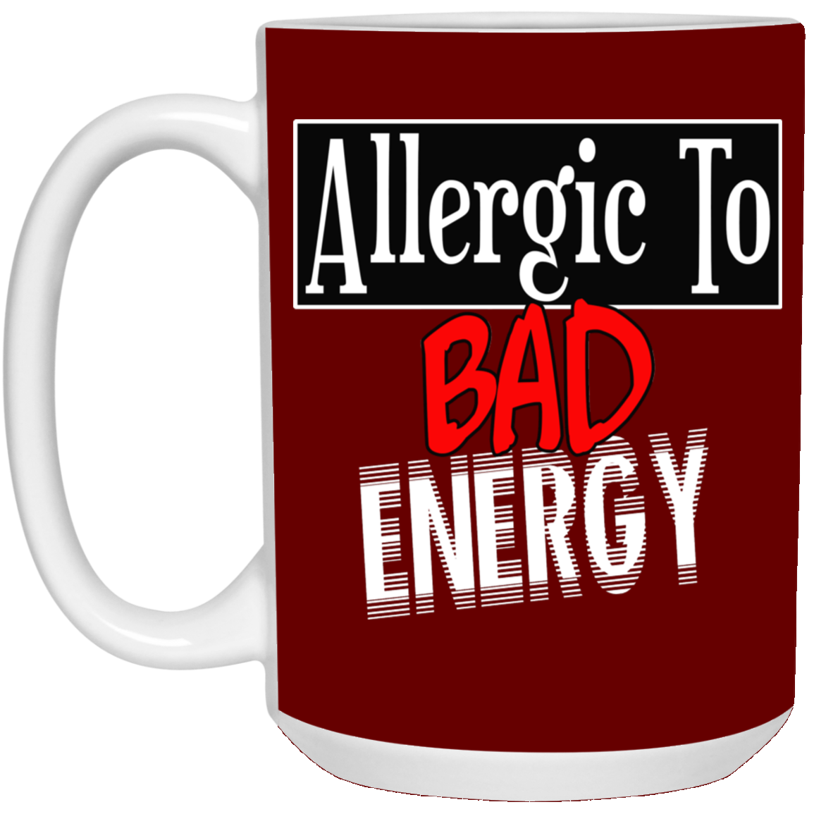 Allergic to Bad Energy-15oz White Mug