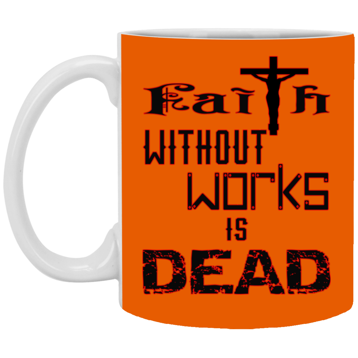 Faith without Works-11oz White Mug
