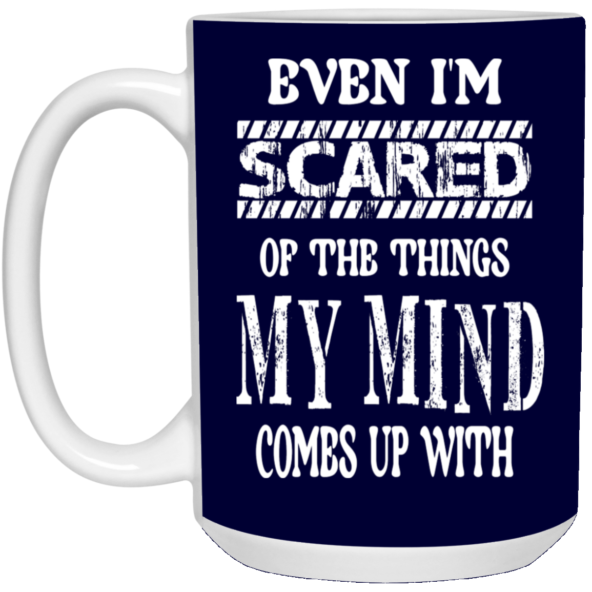 Even I'm Scared-15oz White Mug