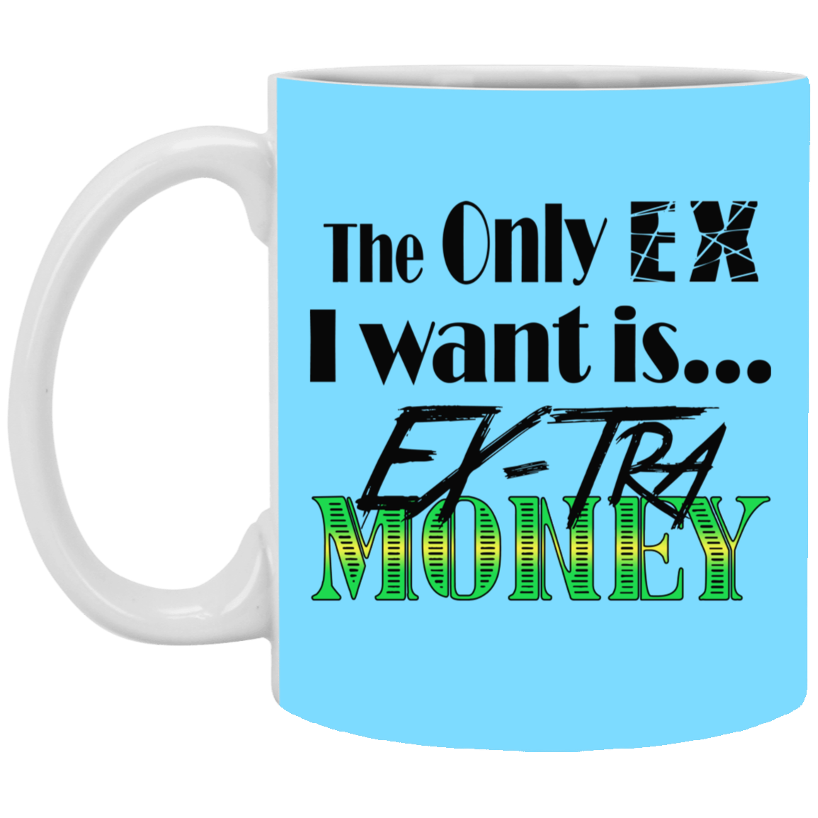Ex-Tra Money-11oz White Mug