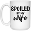 Spoiled By My Wife-15oz White Mug