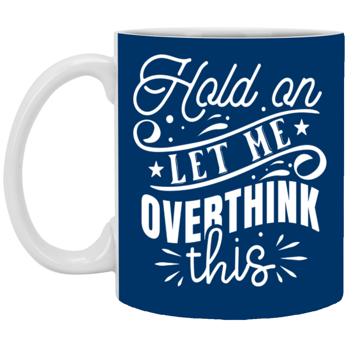 Let Me Overthink This-11oz White Mug