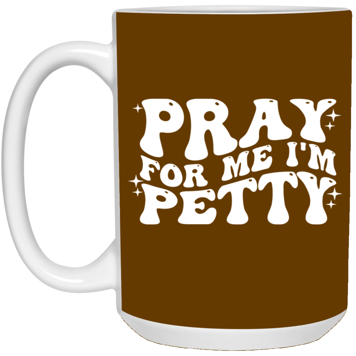 Pray-I'm Petty-15oz White Mug