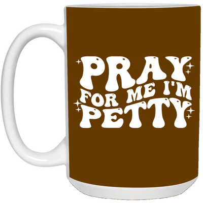Pray-I'm Petty-15oz White Mug