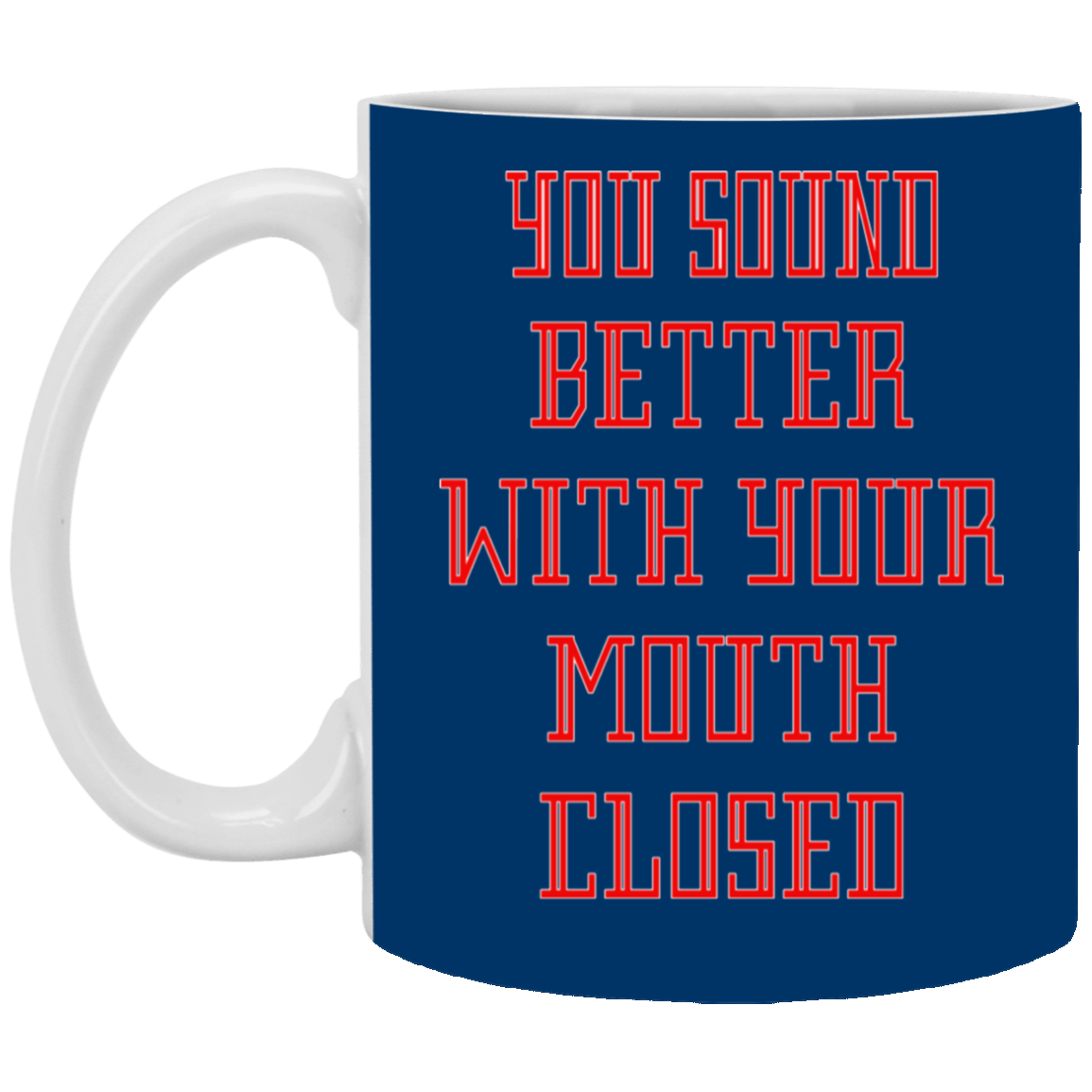 Mouth Closed-11oz White Mug