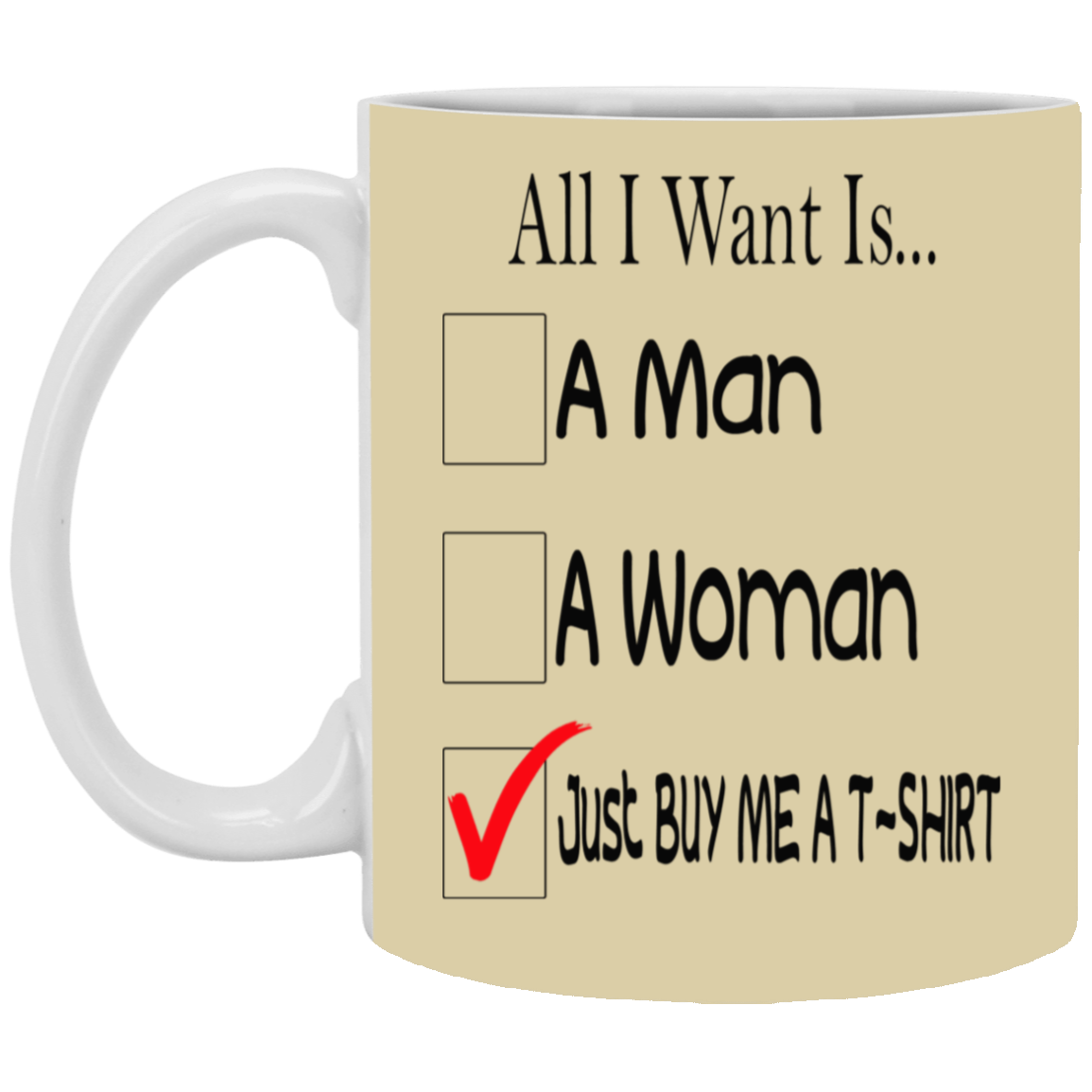 Buy Me A T-Shirt-11oz White Mug