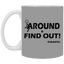 Fu(k Around-11oz White Mug