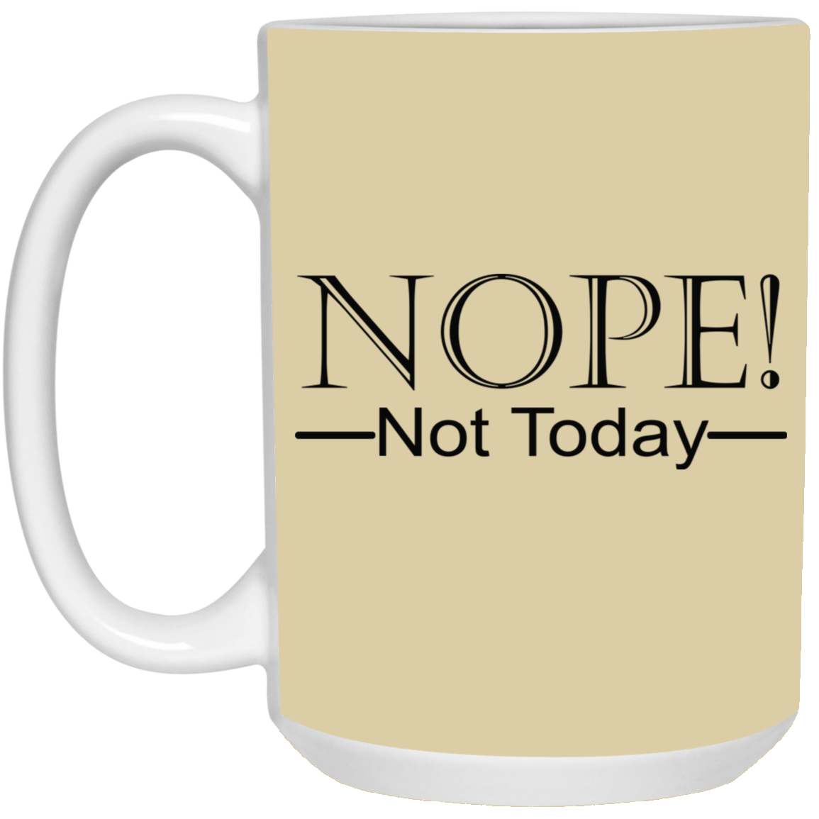 Not Today-15oz White Mug