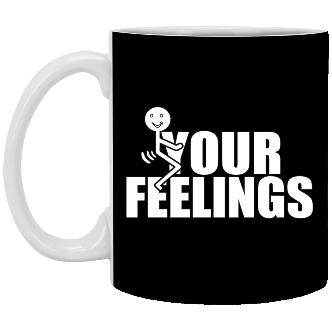 Fu(k Your Feelings-11oz White Mug
