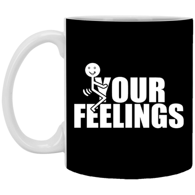 Fu(k Your Feelings-11oz White Mug